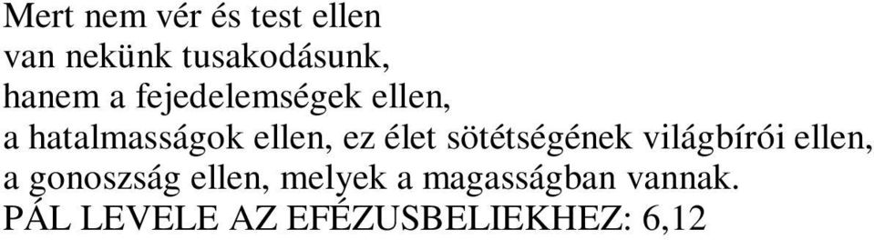 élet sötétségének világbírói ellen, a gonoszság ellen,
