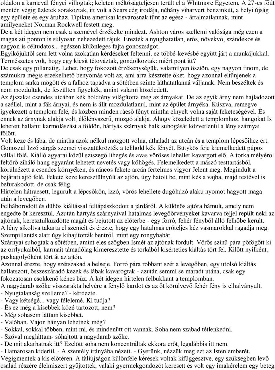 Tipikus amerikai kisvárosnak tűnt az egész - ártalmatlannak, mint amilyeneket Norman Rockwell festett meg. De a két idegen nem csak a szemével érzékelte mindezt.
