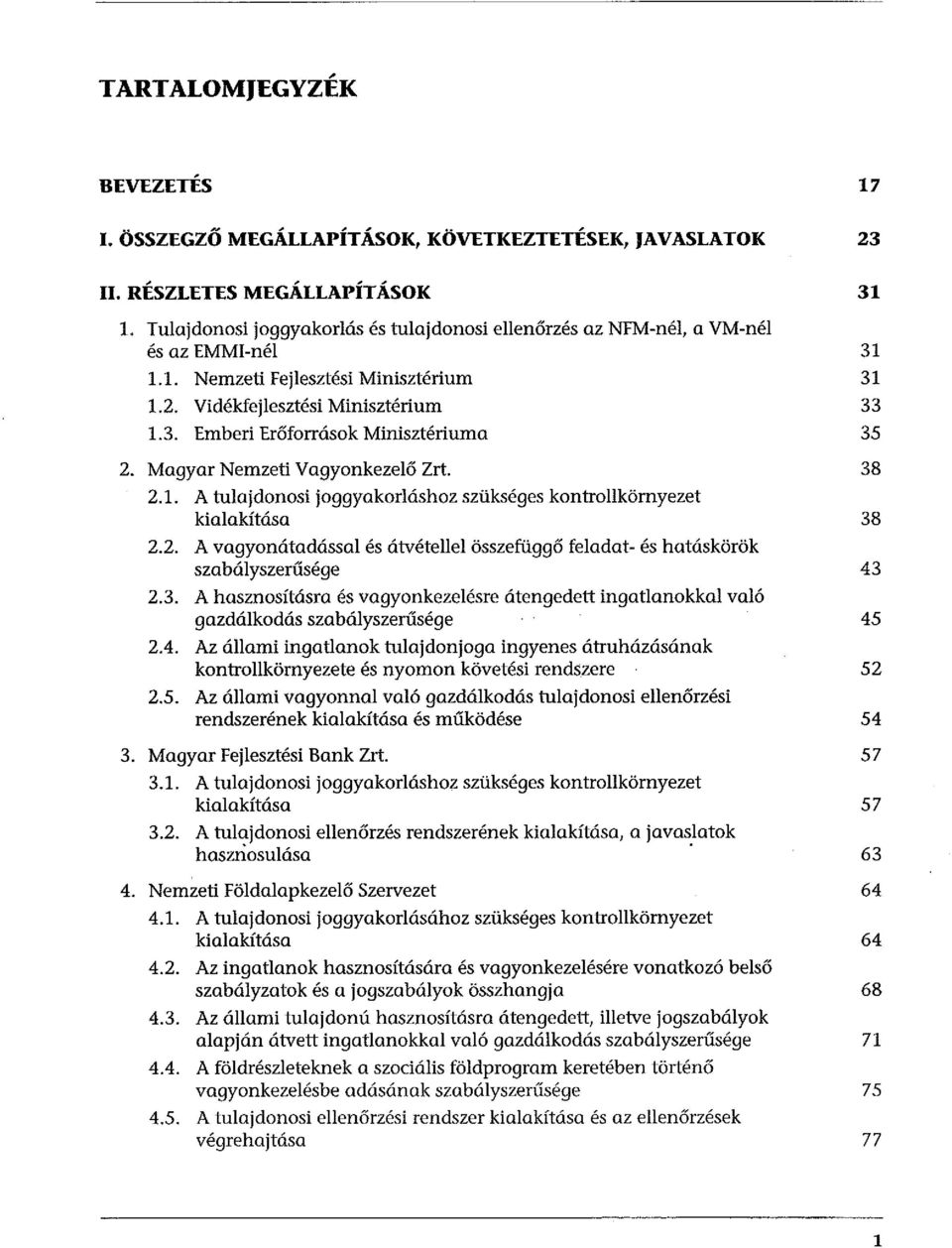 Magyar Nemzeti Vagyonkezelő Zrt. 38 2.1. A tulajdonosi joggyakorláshoz szükséges kontrollkörnyezet kialakítása 38 2.2. A vagyonátadással és átvétellel összefüggő feladat- és hatáskörök szabályszerűsége 43 2.