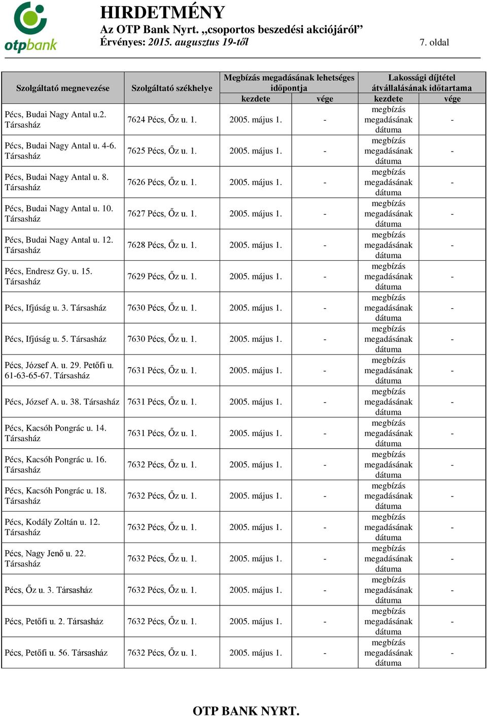 7629 Pécs, Őz u. 1. 2005. május 1. Pécs, Ifjúság u. 3. 7630 Pécs, Őz u. 1. 2005. május 1. Pécs, Ifjúság u. 5. 7630 Pécs, Őz u. 1. 2005. május 1. Pécs, József A. u. 29. Petőfi u. 7631 Pécs, Őz u. 1. 2005. május 1. 61636567.