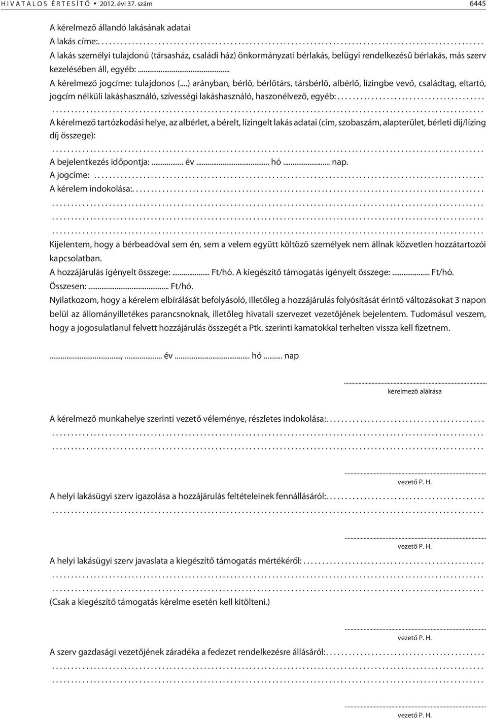 ..) arányban, bérlõ, bérlõtárs, társbérlõ, albérlõ, lízingbe vevõ, családtag, eltartó, jogcím nélküli lakáshasználó, szívességi lakáshasználó, haszonélvezõ, egyéb:.