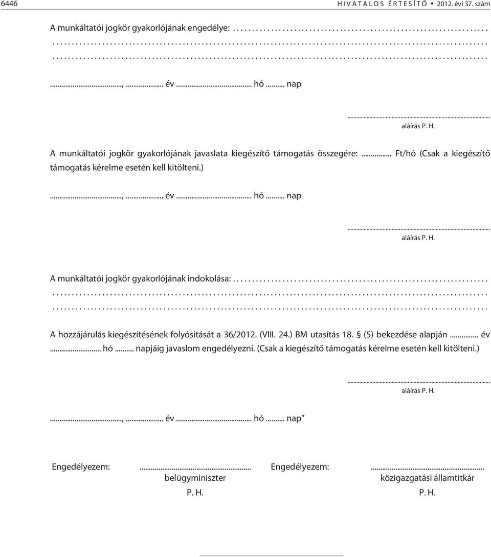 ........ A hozzájárulás kiegészítésének folyósítását a 36/2012. (VIII. 24.) BM utasítás 18. (5) bekezdése alapján... év... hó... napjáig javaslom engedélyezni.