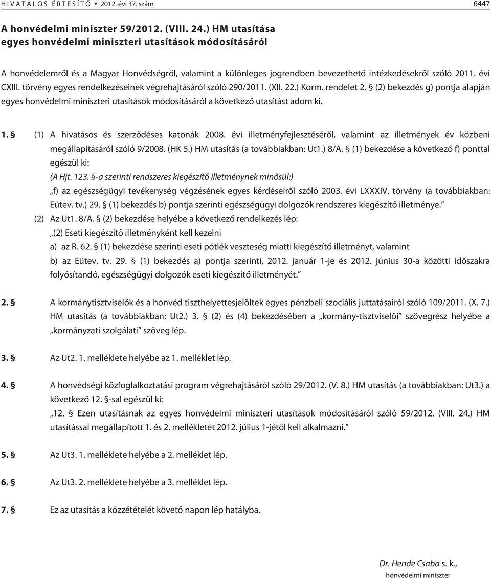 törvény egyes rendelkezéseinek végrehajtásáról szóló 290/2011. (XII. 22.) Korm. rendelet 2.