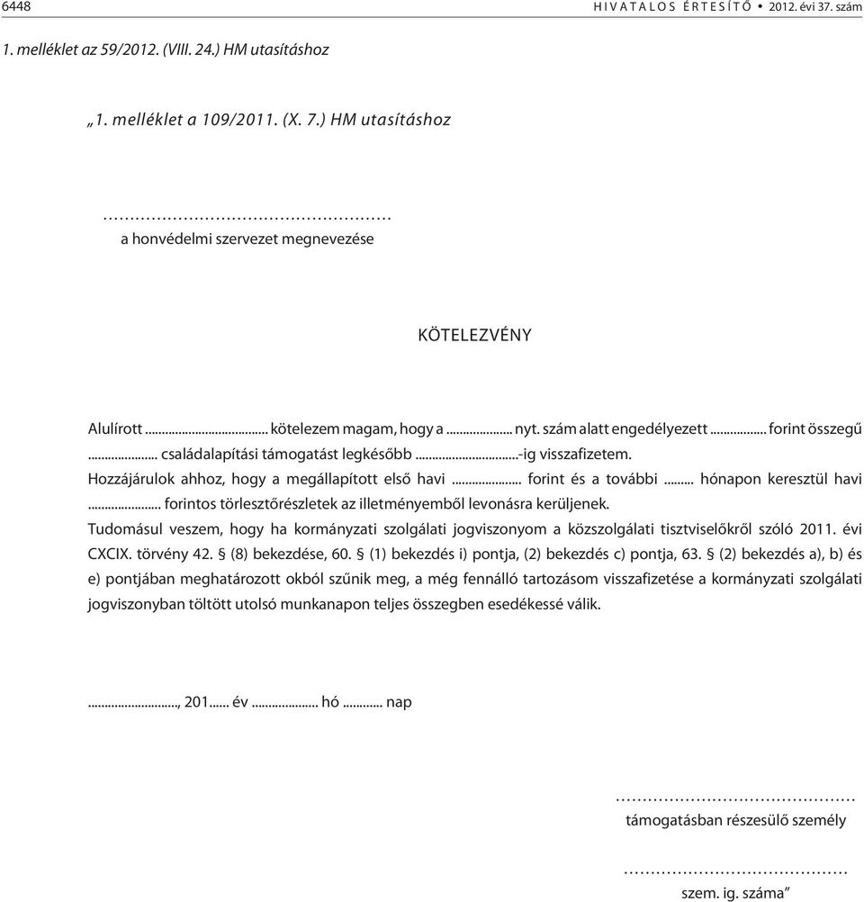 .. forint és a további... hónapon keresztül havi... forintos törlesztõrészletek az illetményembõl levonásra kerüljenek.