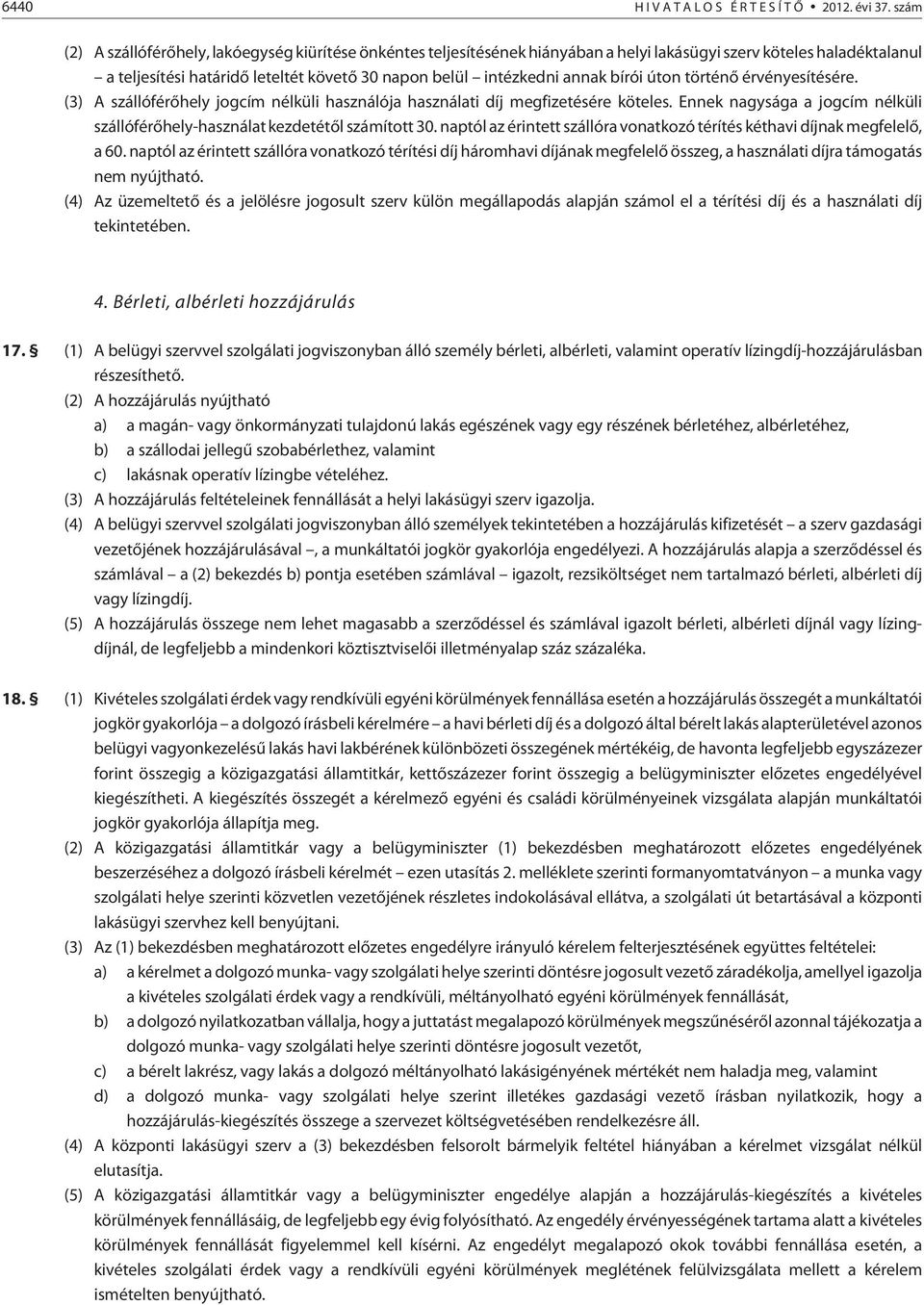 bírói úton történõ érvényesítésére. (3) A szállóférõhely jogcím nélküli használója használati díj megfizetésére köteles.