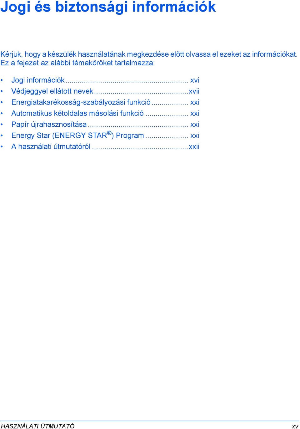 ..xvii Energiatakarékosság-szabályozási funkció... xxi Automatikus kétoldalas másolási funkció.