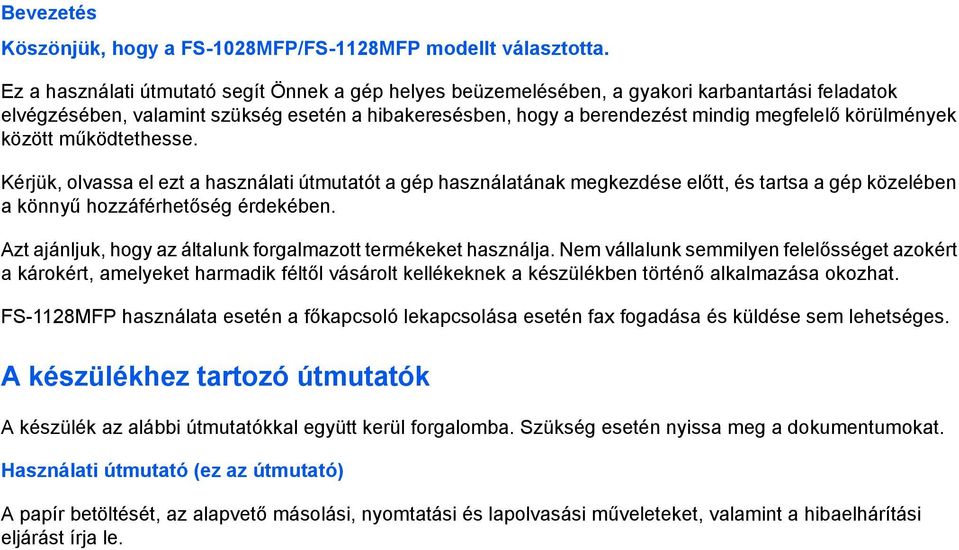 körülmények között működtethesse. Kérjük, olvassa el ezt a használati útmutatót a gép használatának megkezdése előtt, és tartsa a gép közelében a könnyű hozzáférhetőség érdekében.