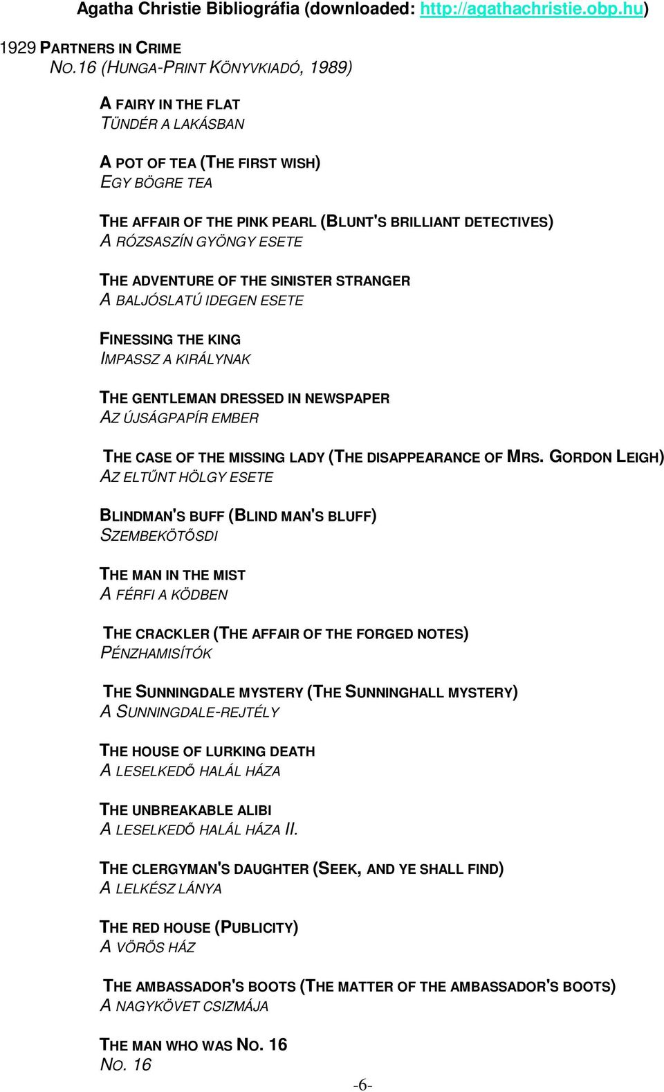 ESETE THE ADVENTURE OF THE SINISTER STRANGER A BALJÓSLATÚ IDEGEN ESETE FINESSING THE KING IMPASSZ A KIRÁLYNAK THE GENTLEMAN DRESSED IN NEWSPAPER AZ ÚJSÁGPAPÍR EMBER THE CASE OF THE MISSING LADY (THE