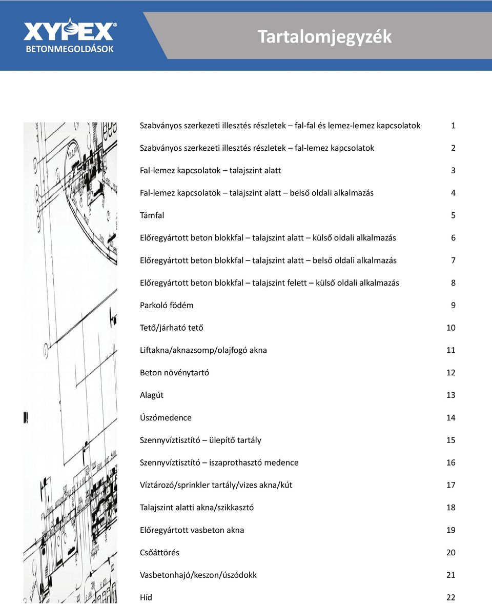 talajszint alatt belső oldali alkalmazás 7 Előregyártott beton blokkfal talajszint felett külső oldali alkalmazás 8 Parkoló födém 9 Tető/járható tető 0 Liftakna/aknazsomp/olajfogó akna Beton