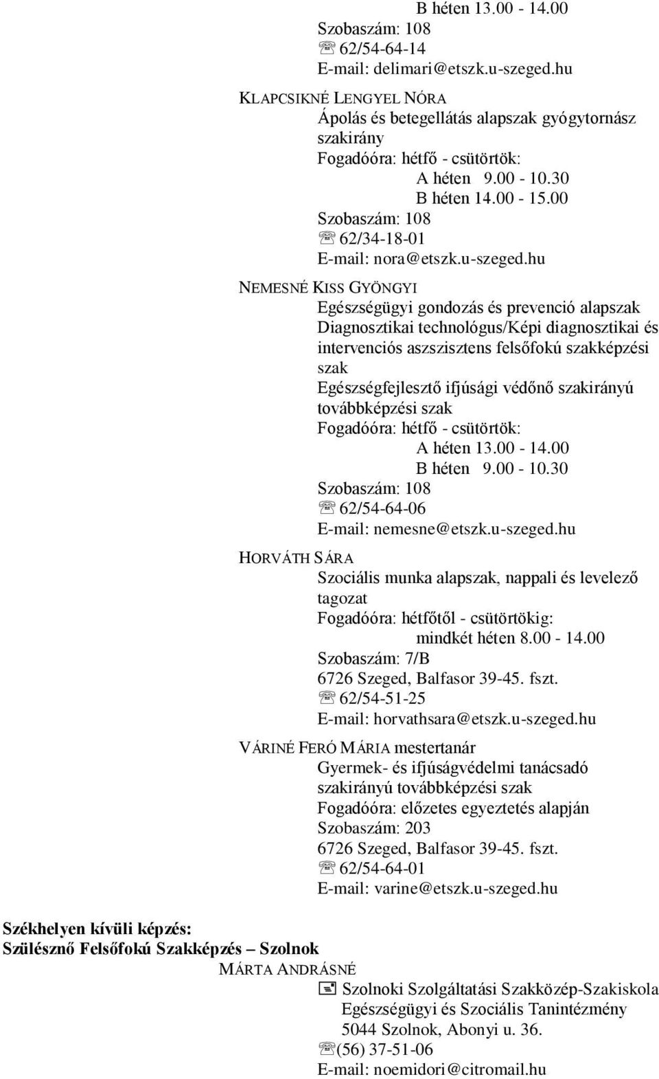 hu NEMESNÉ KISS GYÖNGYI Egészségügyi gondozás és prevenció alapszak Diagnosztikai technológus/képi diagnosztikai és intervenciós aszszisztens felsőfokú szakképzési szak Egészségfejlesztő ifjúsági