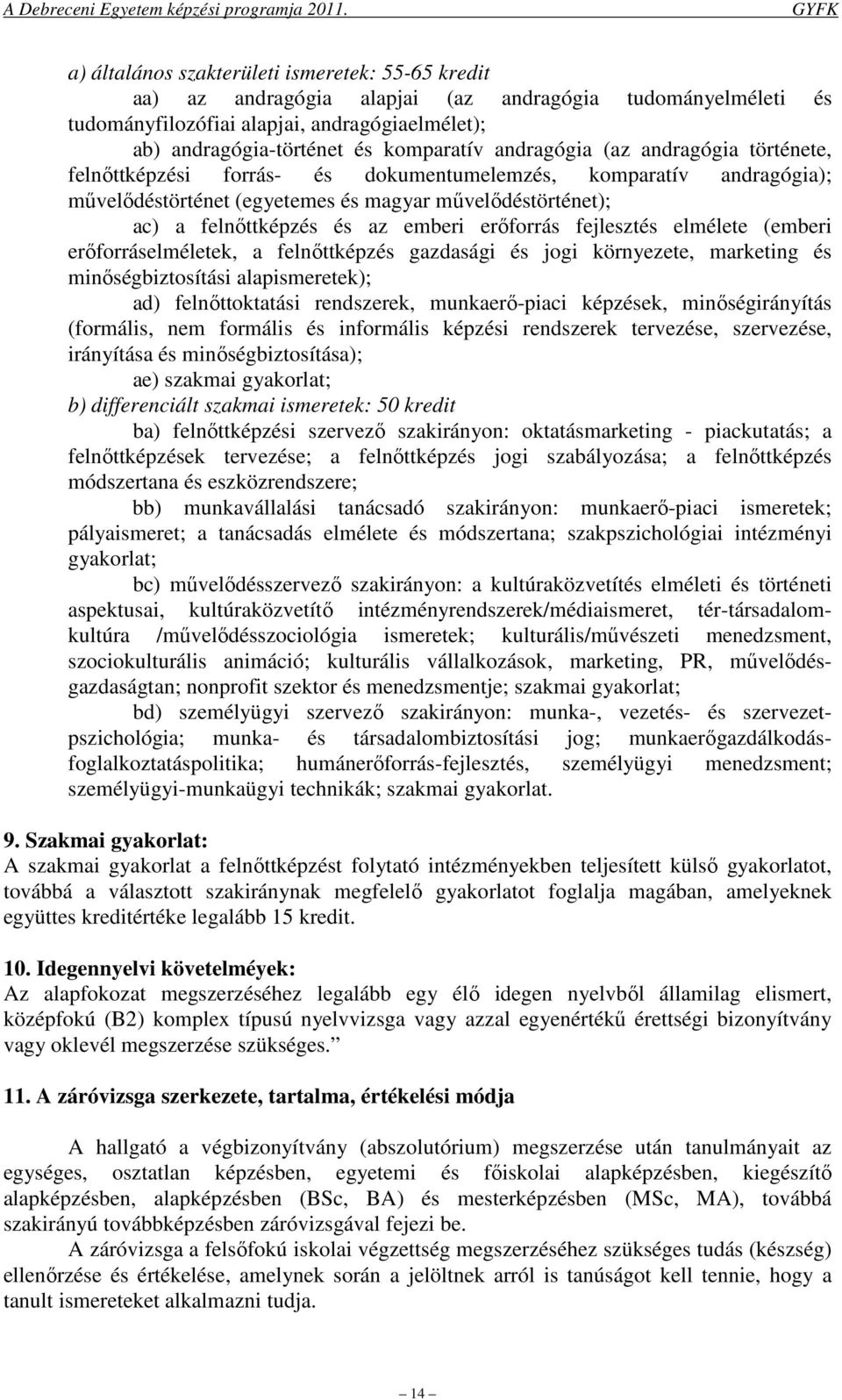 erőforrás fejlesztés elmélete (emberi erőforráselméletek, a felnőttképzés gazdasági és jogi környezete, marketing és minőségbiztosítási alapismeretek); ad) felnőttoktatási rendszerek, munkaerő-piaci