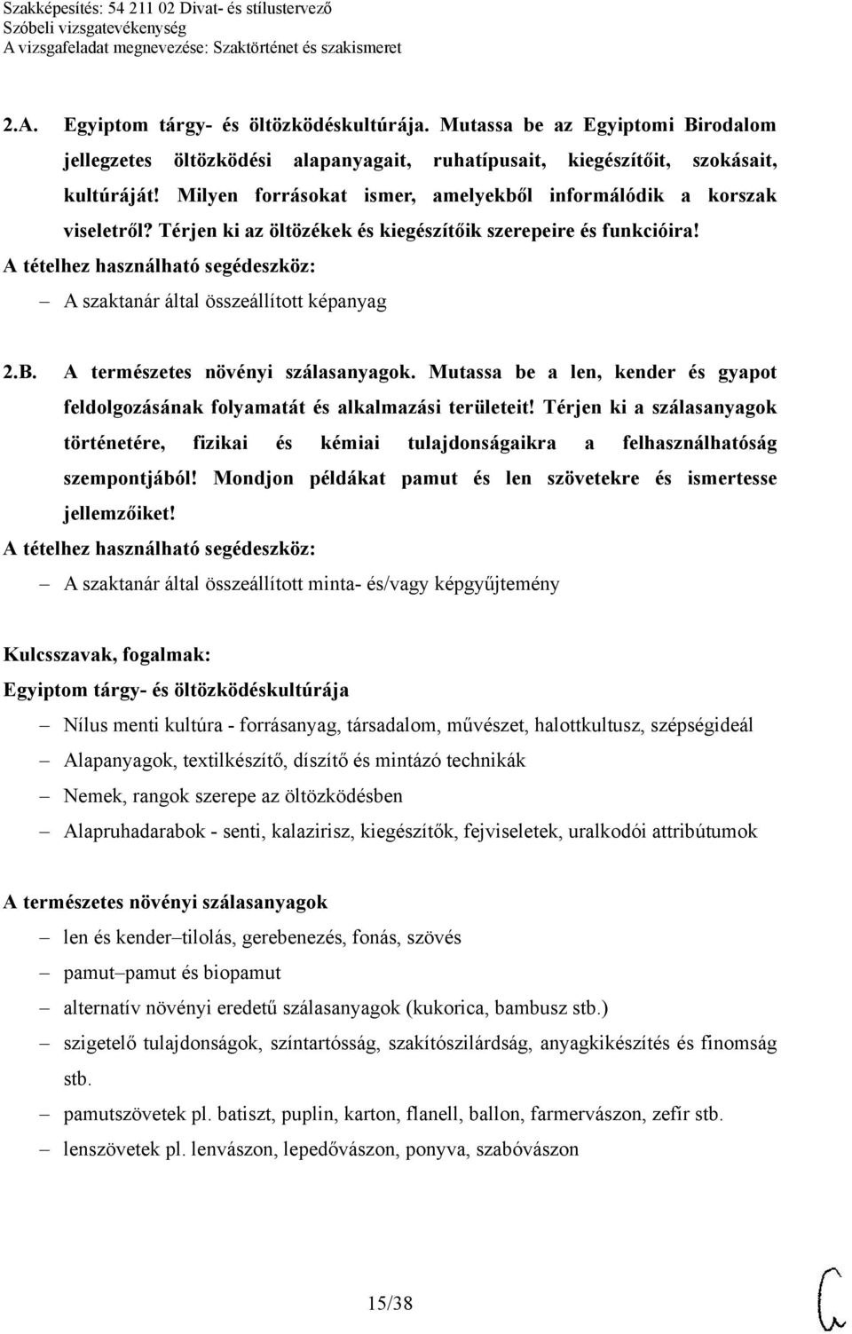 A természetes növényi szálasanyagok. Mutassa be a len, kender és gyapot feldolgozásának folyamatát és alkalmazási területeit!