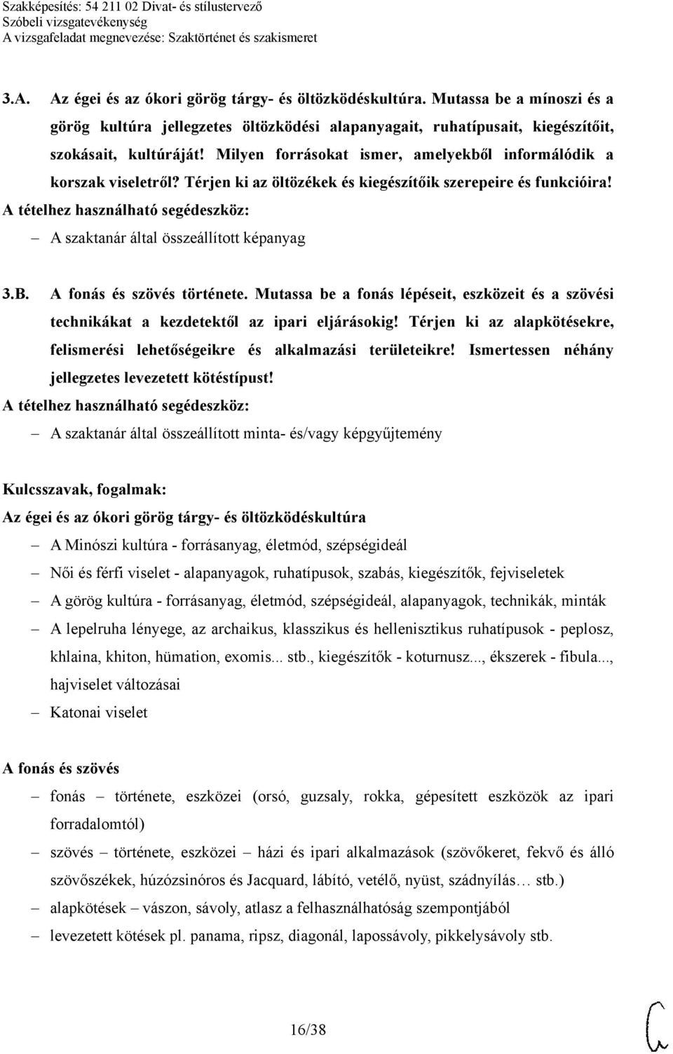 A fonás és szövés története. Mutassa be a fonás lépéseit, eszközeit és a szövési technikákat a kezdetektől az ipari eljárásokig!