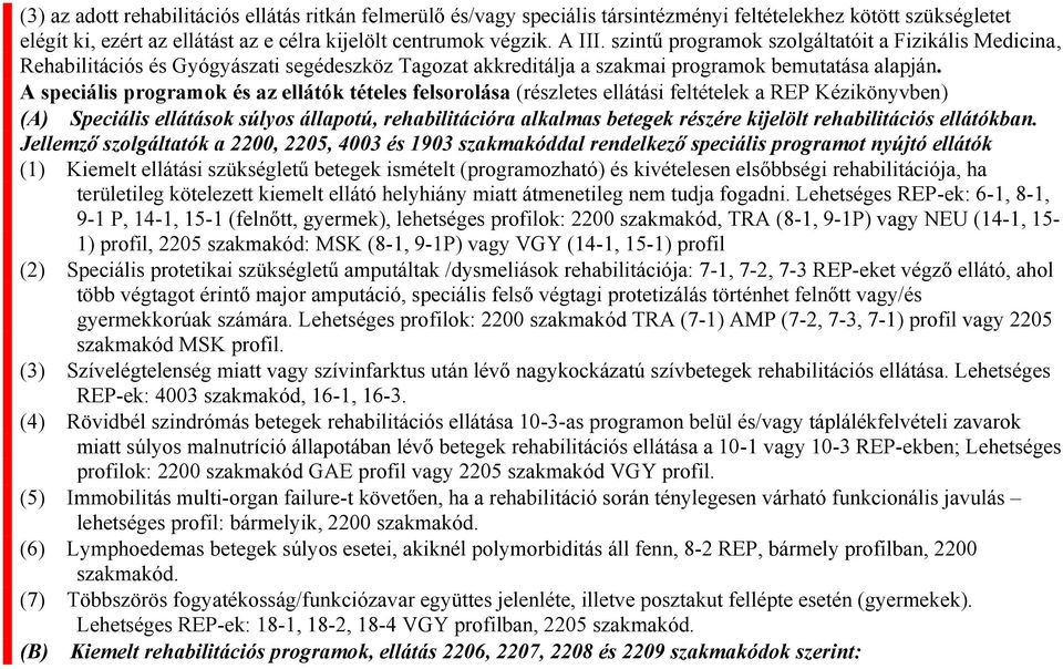 A speciális programok és az ellátók tételes felsorolása (részletes ellátási feltételek a REP Kézikönyvben) (A) Speciális ellátások súlyos állapotú, rehabilitációra alkalmas betegek részére kijelölt