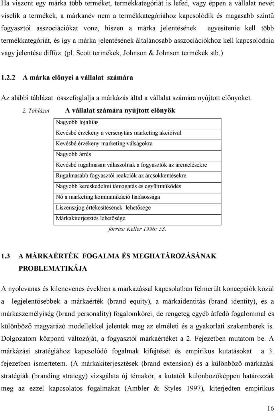 Scott termékek, Johnson & Johnson termékek stb.) 1.2.2 A márka előnyei a vállalat számára Az alábbi táblázat összefoglalja a márkázás által a vállalat számára nyújtott előnyöket. 2.