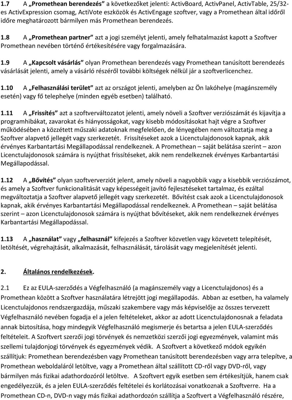 8 A Promethean partner azt a jogi személyt jelenti, amely felhatalmazást kapott a Szoftver Promethean nevében történő értékesítésére vagy forgalmazására. 1.