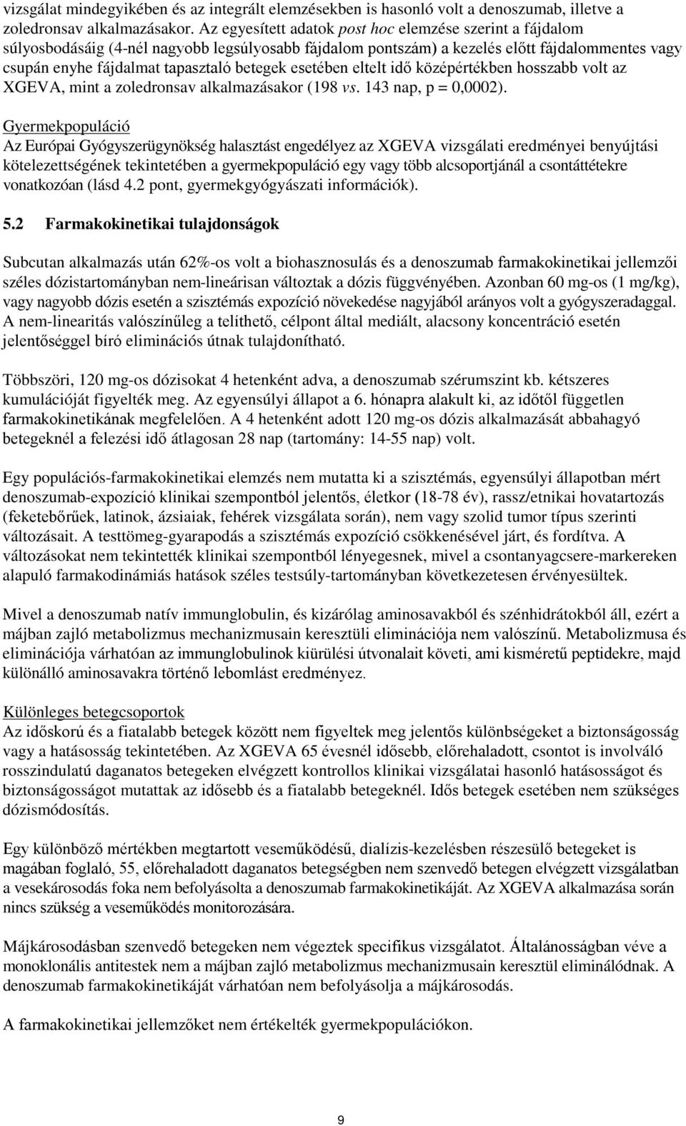 esetében eltelt idő középértékben hosszabb volt az XGEVA, mint a zoledronsav alkalmazásakor (198 vs. 143 nap, p = 0,0002).