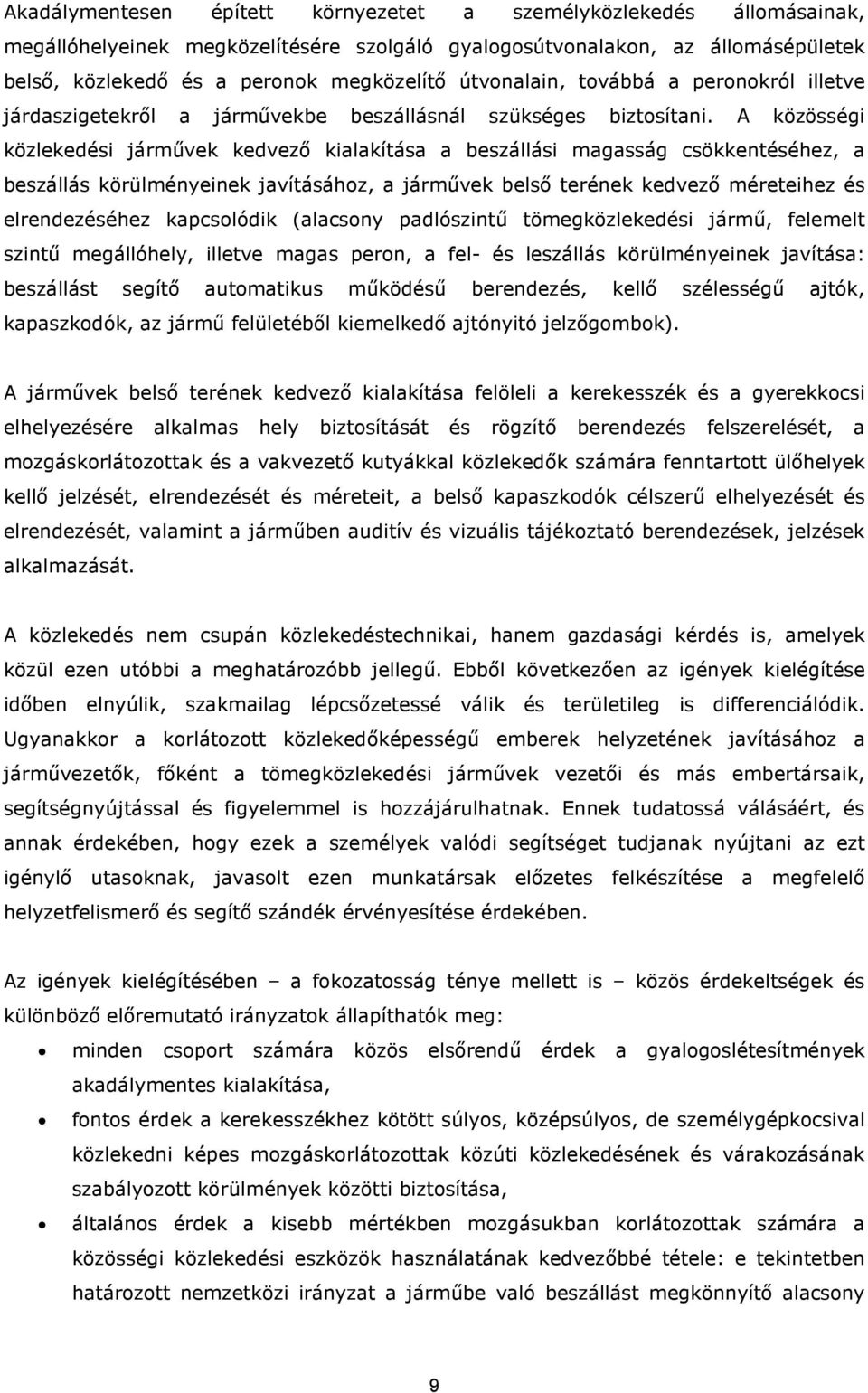 A közösségi közlekedési járművek kedvező kialakítása a beszállási magasság csökkentéséhez, a beszállás körülményeinek javításához, a járművek belső terének kedvező méreteihez és elrendezéséhez