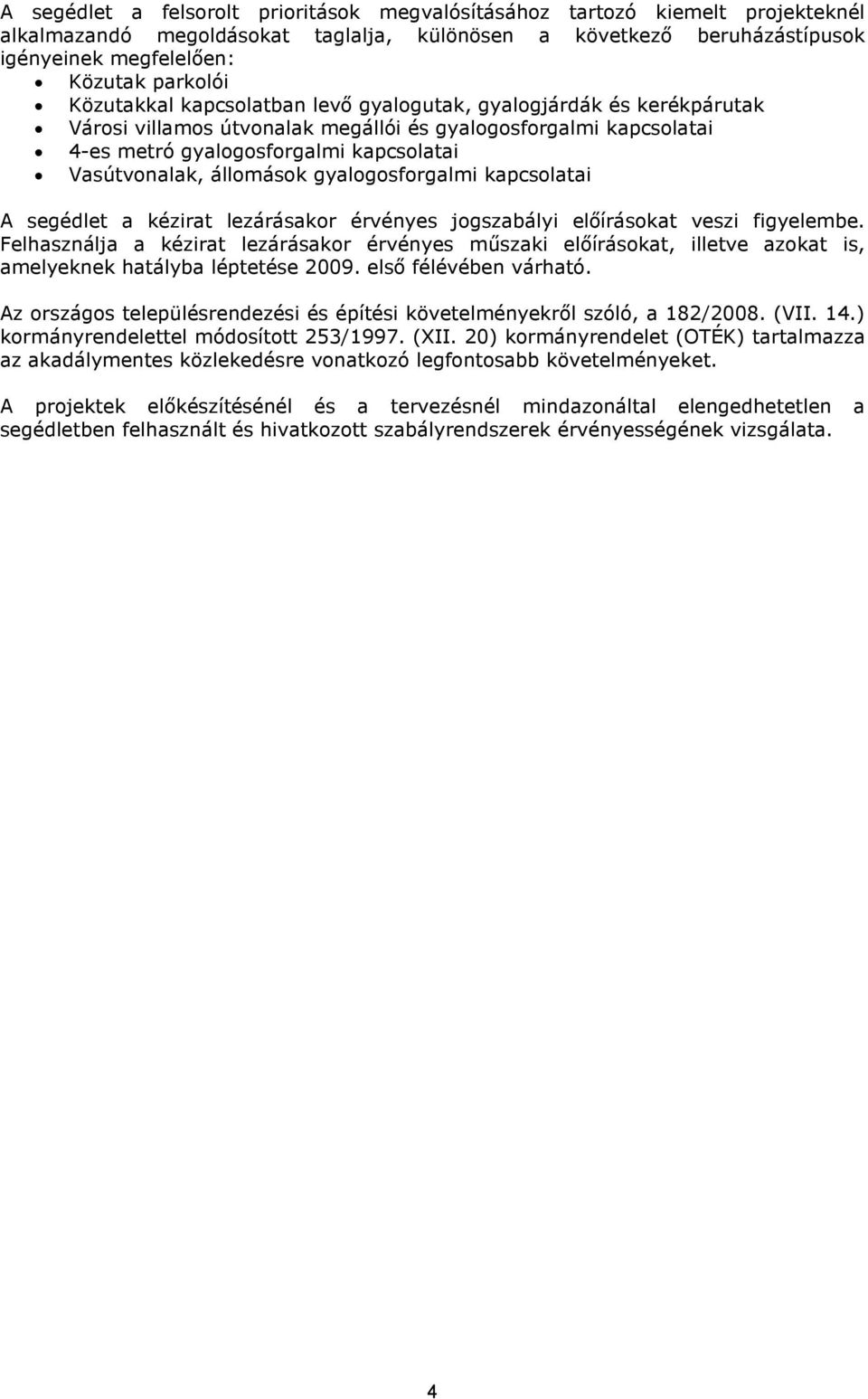 állomások gyalogosforgalmi kapcsolatai A segédlet a kézirat lezárásakor érvényes jogszabályi előírásokat veszi figyelembe.