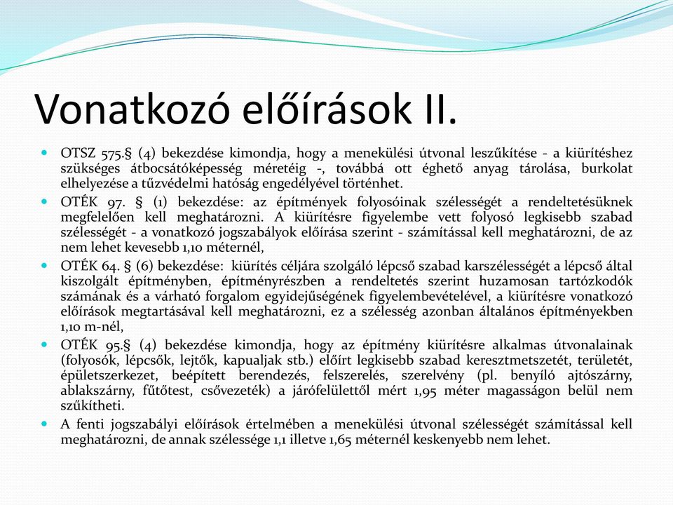 engedélyével történhet. OTÉK 97. (1) bekezdése: az építmények folyosóinak szélességét a rendeltetésüknek megfelelően kell meghatározni.