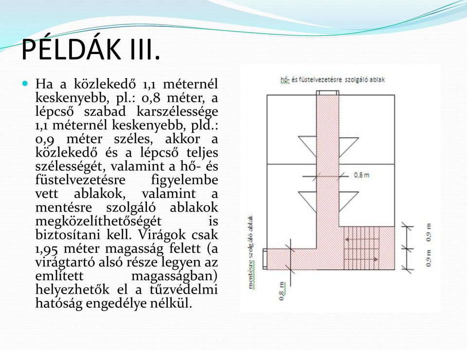 : 0,9 méter széles, akkor a közlekedő és a lépcső teljes szélességét, valamint a hő- és füstelvezetésre figyelembe vett