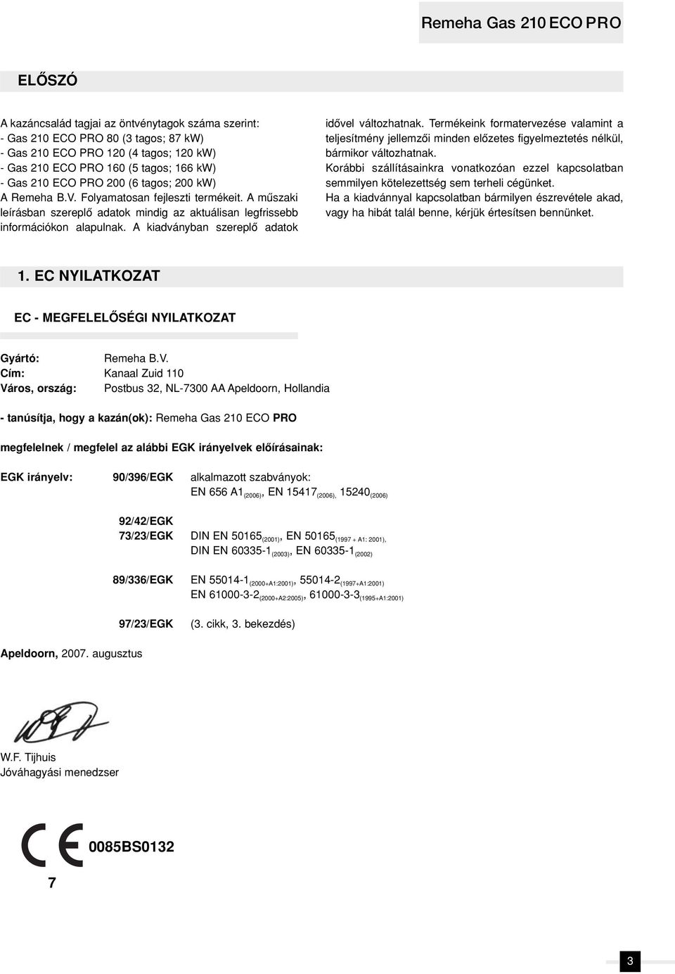 A kiadványban szereplô adatok idôvel változhatnak. Termékeink formatervezése valamint a teljesítmény jellemzôi minden elôzetes figyelmeztetés nélkül, bármikor változhatnak.