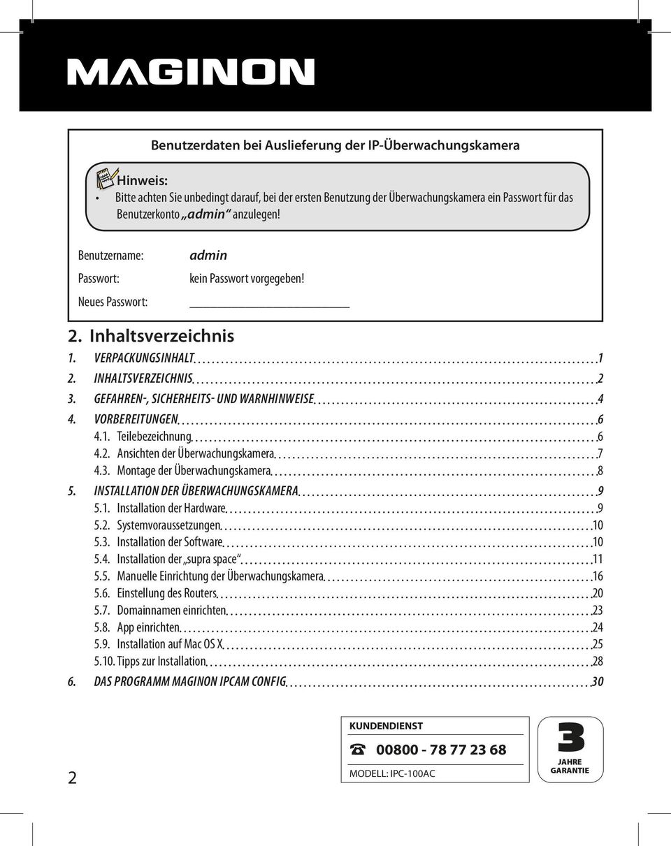 VORBEREITUNGEN 6 4.1. Teilebezeichnung 6 4.2. Ansichten der Überwachungskamera 7 4.3. Montage der Überwachungskamera 8 5. INSTALLATION DER ÜBERWACHUNGSKAMERA 9 5.1. Installation der Hardware 9 5.2. Systemvoraussetzungen 10 5.