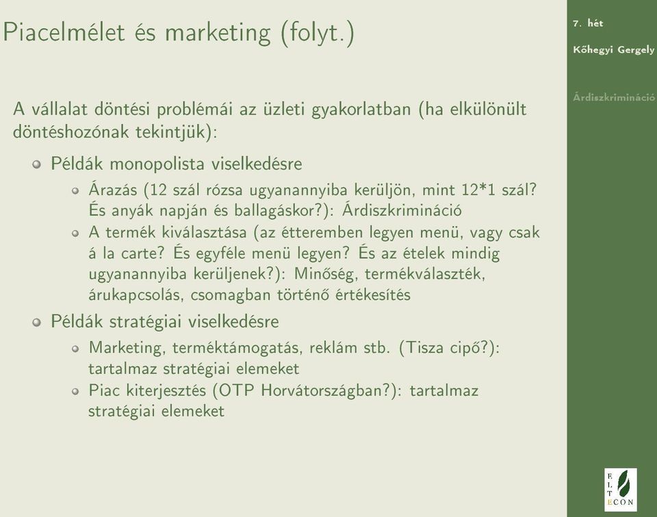 kerüljön, mint 12*1 szál? És anyák napján és ballagáskor?): A termék kiválasztása (az étteremben legyen menü, vagy csak á la carte? És egyféle menü legyen?