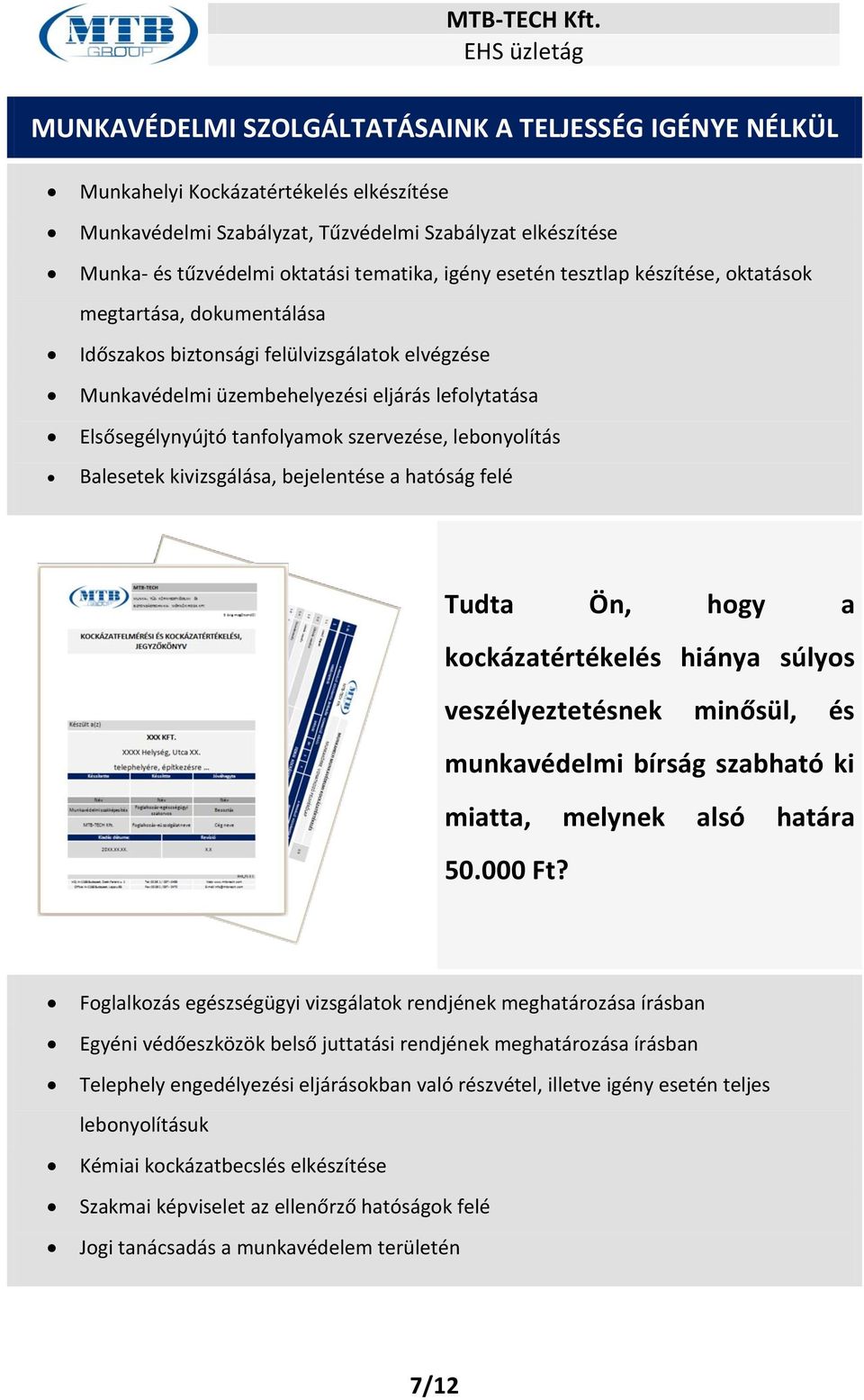 szervezése, lebonyolítás Balesetek kivizsgálása, bejelentése a hatóság felé Tudta Ön, hogy a kockázatértékelés hiánya súlyos veszélyeztetésnek minősül, és munkavédelmi bírság szabható ki miatta,