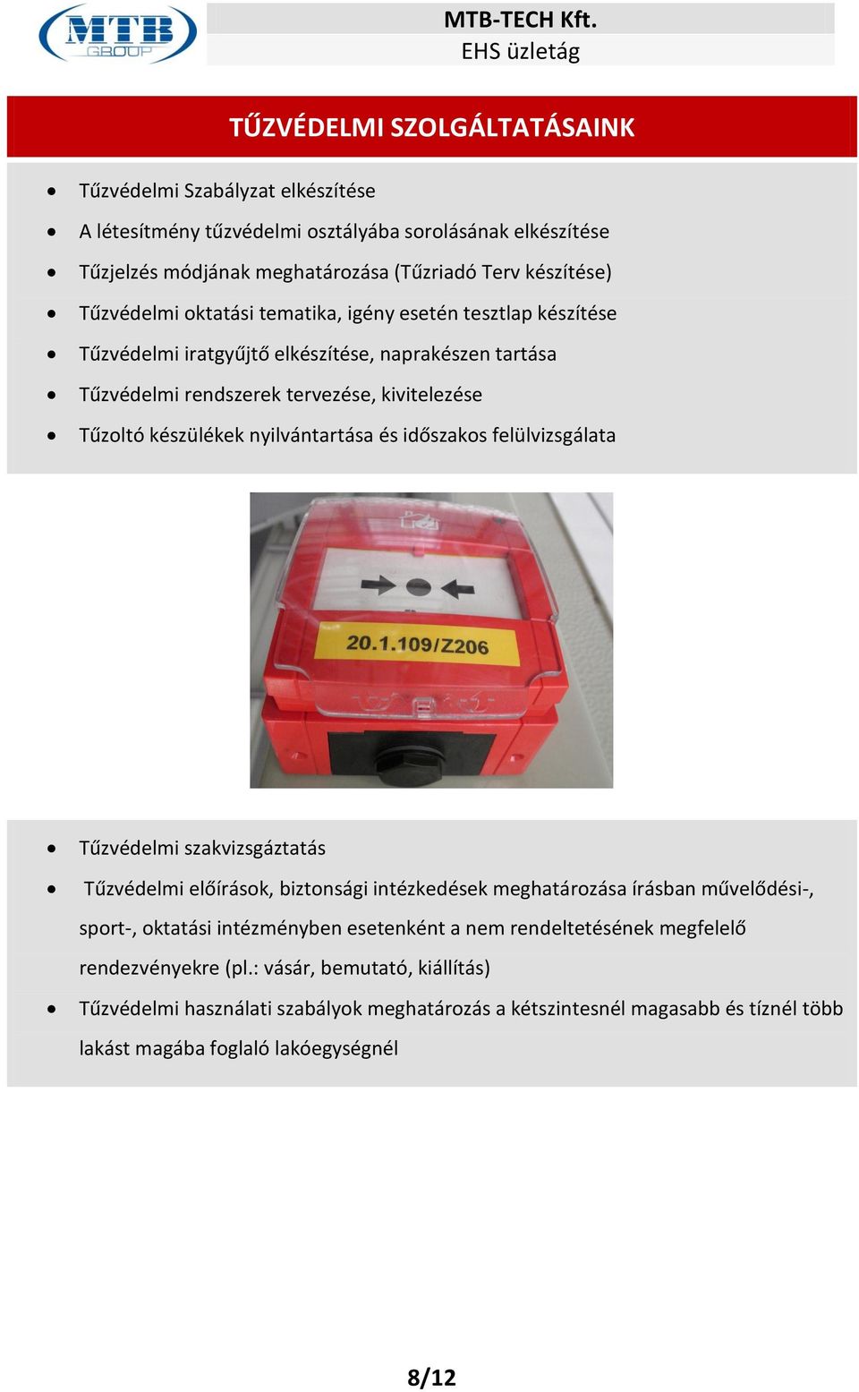 nyilvántartása és időszakos felülvizsgálata Tűzvédelmi szakvizsgáztatás Tűzvédelmi előírások, biztonsági intézkedések meghatározása írásban művelődési-, sport-, oktatási intézményben