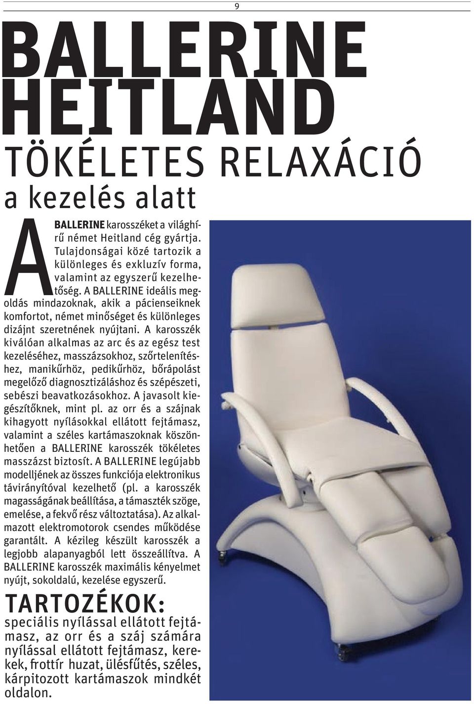 A BALLERINE ideális megoldás mindazoknak, akik a pácienseiknek komfortot, német minőséget és különleges dizájnt szeretnének nyújtani.