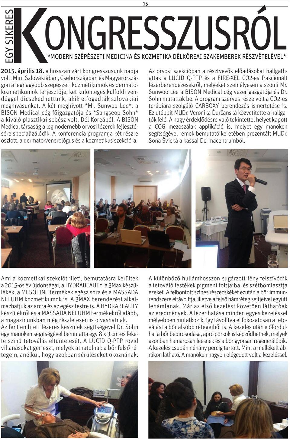 szlovákiai meghívásunkat. A két meghívott *Mr. Sunwoo Lee*, a BISON Medical cég főigazgatója és *Sangseop Sohn* a kiváló plasztikai sebész volt, Dél Koreából.