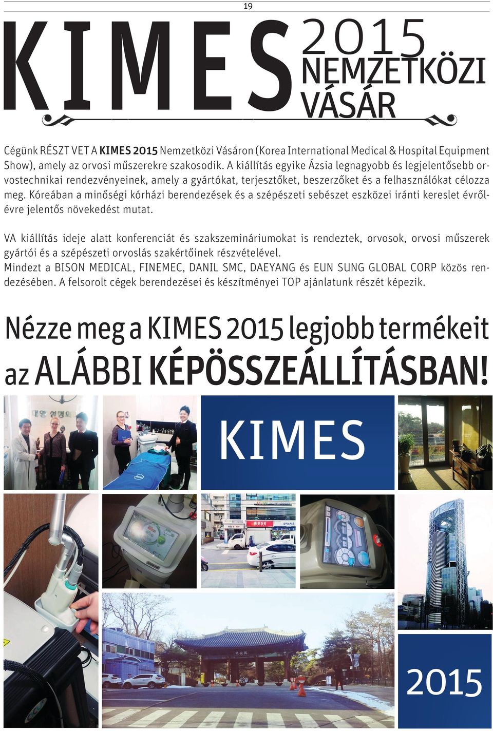 Kóreában a minőségi kórházi berendezések és a szépészeti sebészet eszközei iránti kereslet évrőlévre jelentős növekedést mutat.