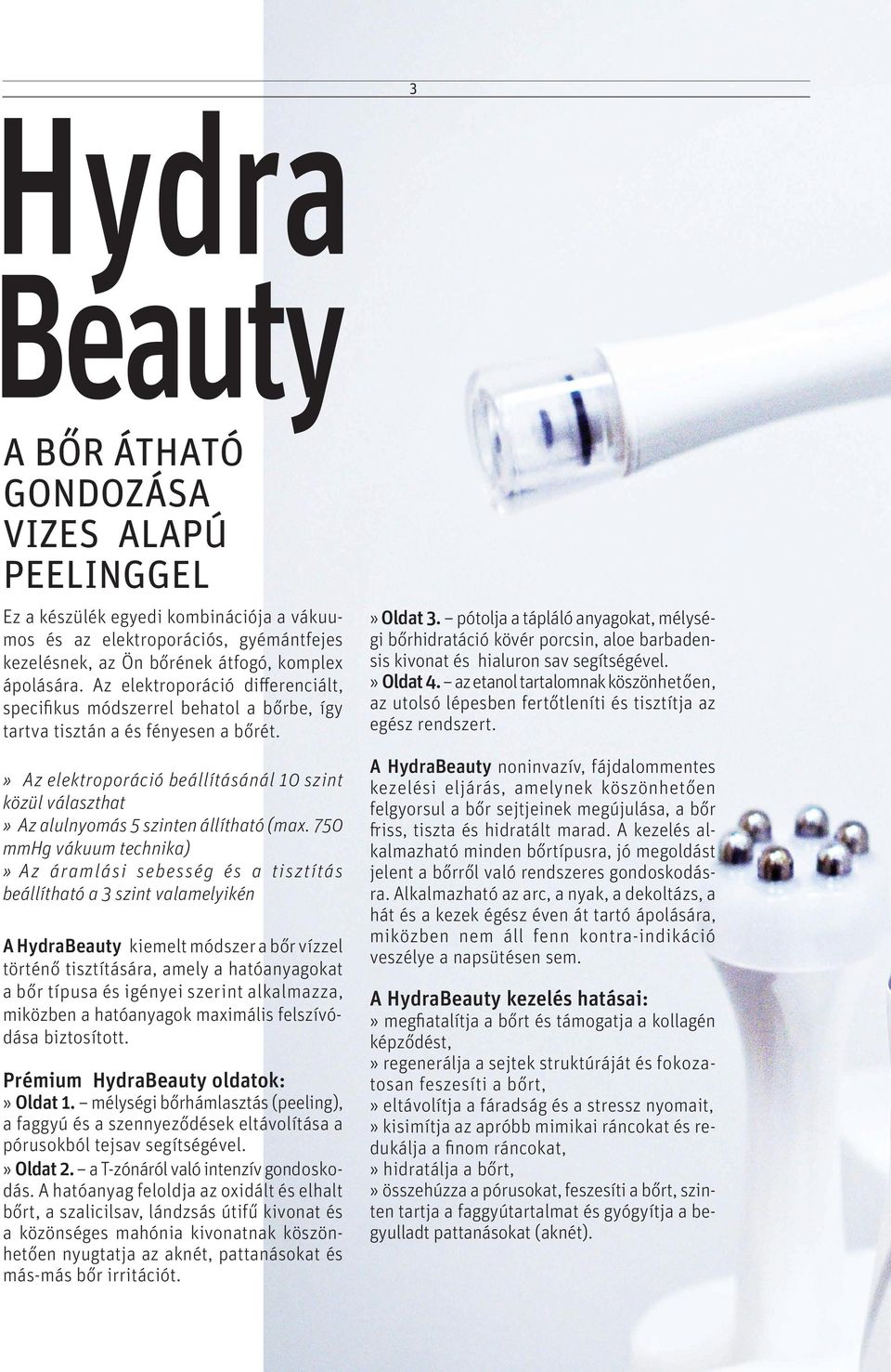 » Az elektroporáció beállításánál 10 szint közül választhat» Az alulnyomás 5 szinten állítható (max.