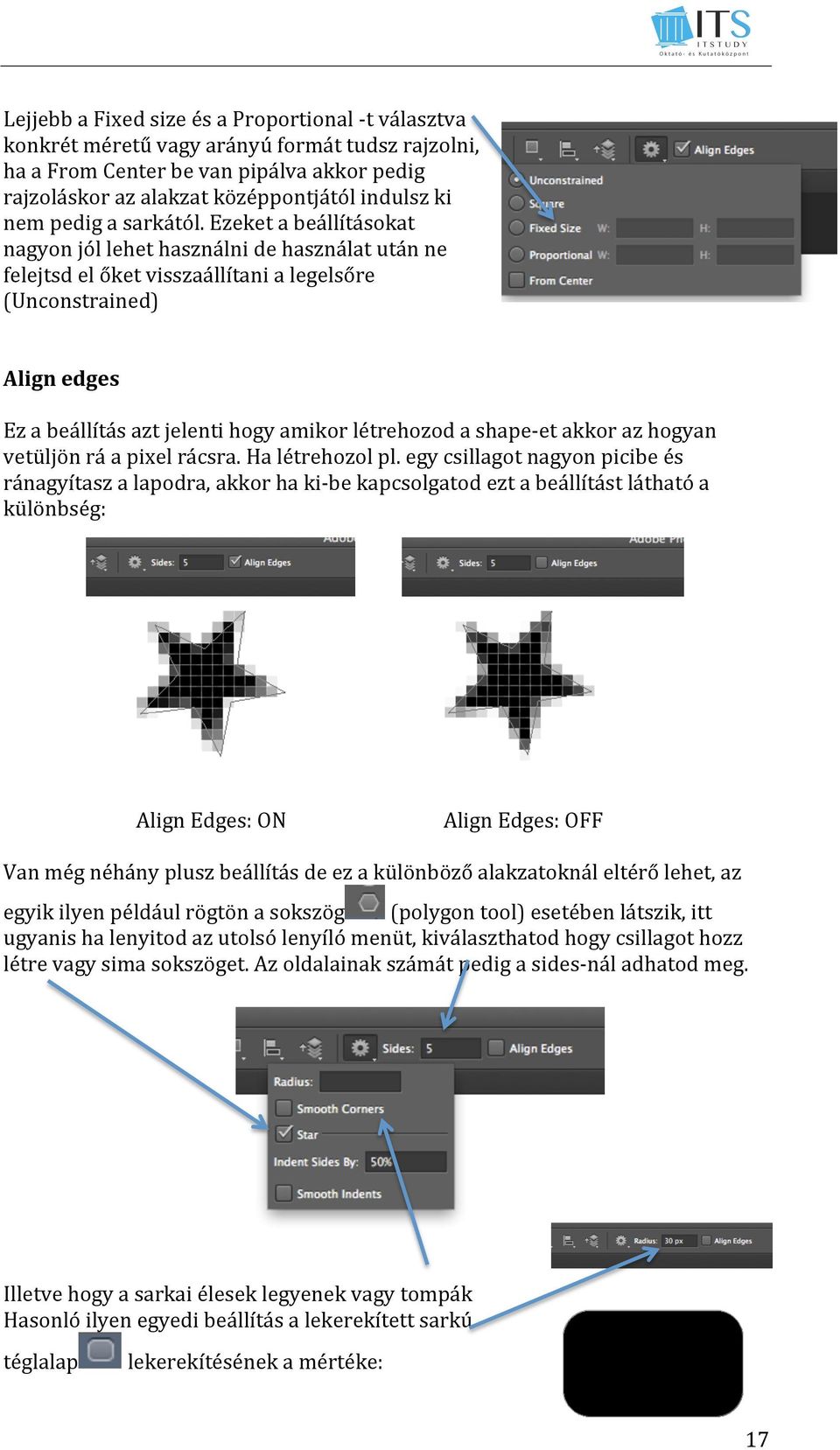 Ezeket a beállításokat nagyon jól lehet használni de használat után ne felejtsd el őket visszaállítani a legelsőre (Unconstrained) Align edges Ez a beállítás azt jelenti hogy amikor létrehozod a