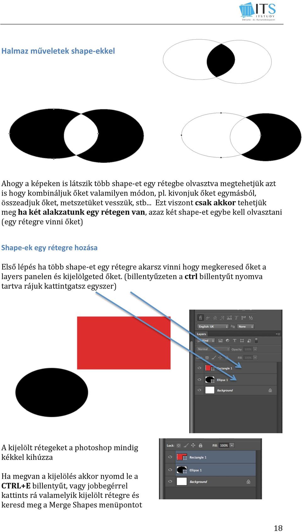 .. Ezt viszont csak akkor tehetjük meg ha két alakzatunk egy rétegen van, azaz két shape- et egybe kell olvasztani (egy rétegre vinni őket) Shape- ek egy rétegre hozása Első lépés ha több shape- et