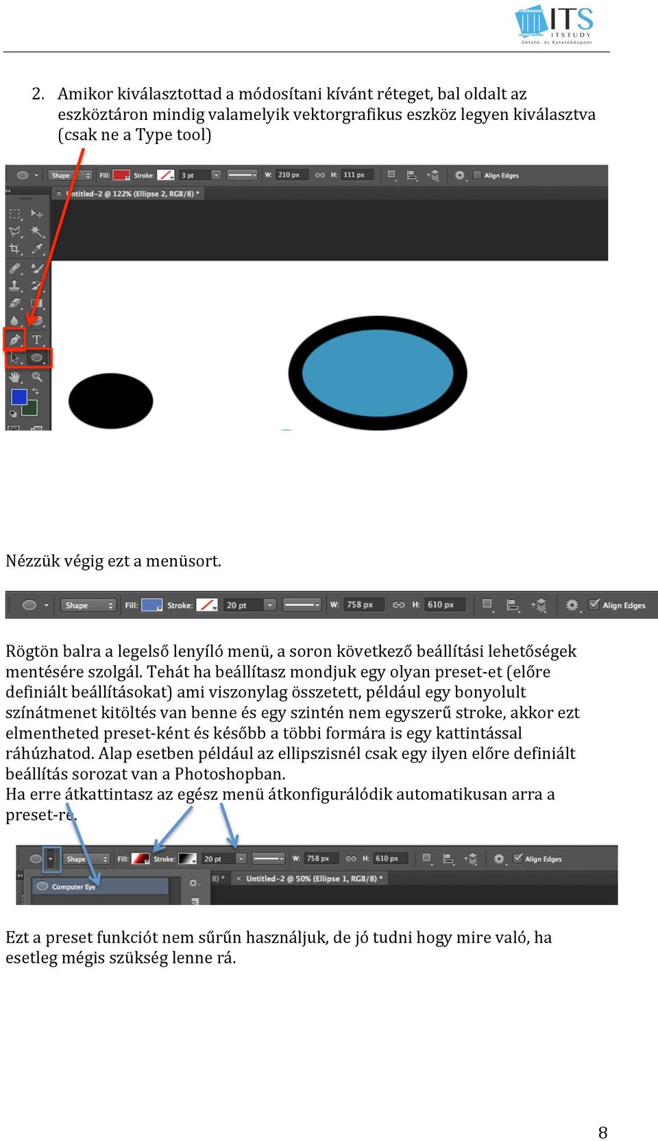 Tehát ha beállítasz mondjuk egy olyan preset- et (előre definiált beállításokat) ami viszonylag összetett, például egy bonyolult színátmenet kitöltés van benne és egy szintén nem egyszerű stroke,