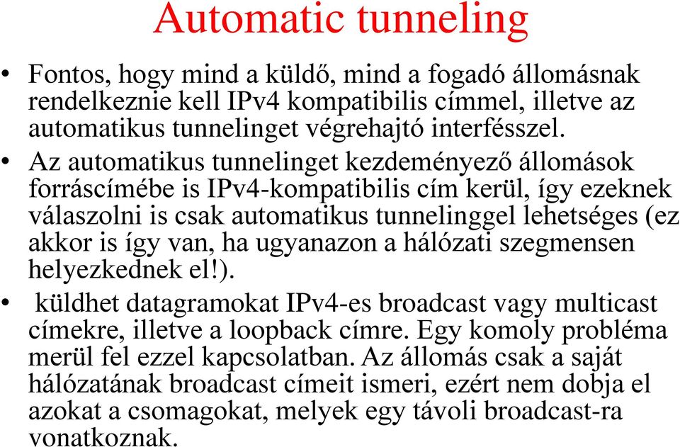 így van, ha ugyanazon a hálózati szegmensen helyezkednek el!). küldhet datagramokat IPv4-es broadcast vagy multicast címekre, illetve a loopback címre.