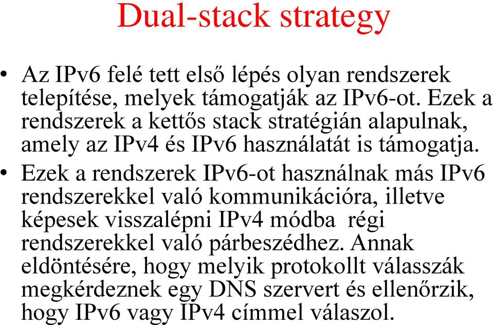 Ezek a rendszerek IPv6-ot használnak más IPv6 rendszerekkel való kommunikációra, illetve képesek visszalépni IPv4 módba régi