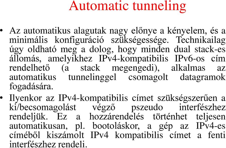 alkalmas az automatikus tunnelinggel csomagolt datagramok fogadására.