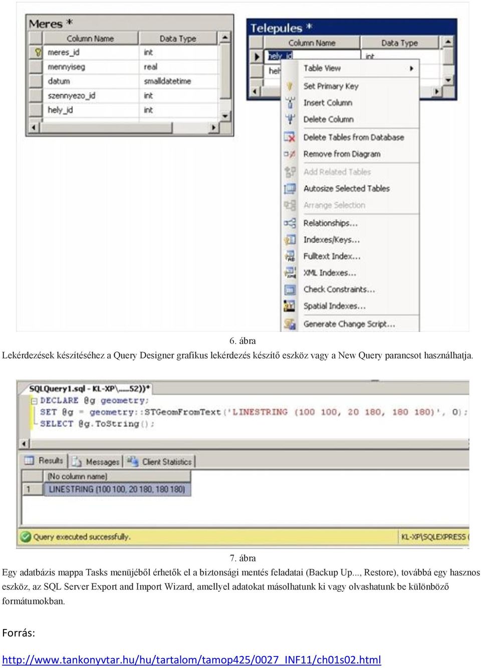 .., Restore), továbbá egy hasznos eszköz, az SQL Server Export and Import Wizard, amellyel adatokat másolhatunk ki