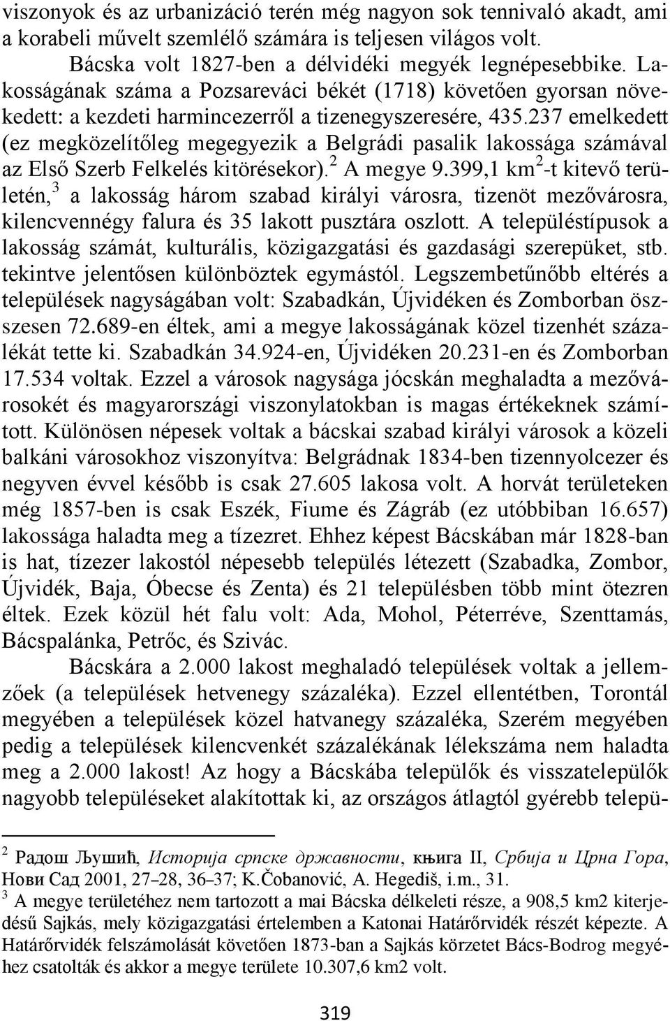 237 emelkedett (ez megközelítőleg megegyezik a Belgrádi pasalik lakossága számával az Első Szerb Felkelés kitörésekor). 2 A megye 9.