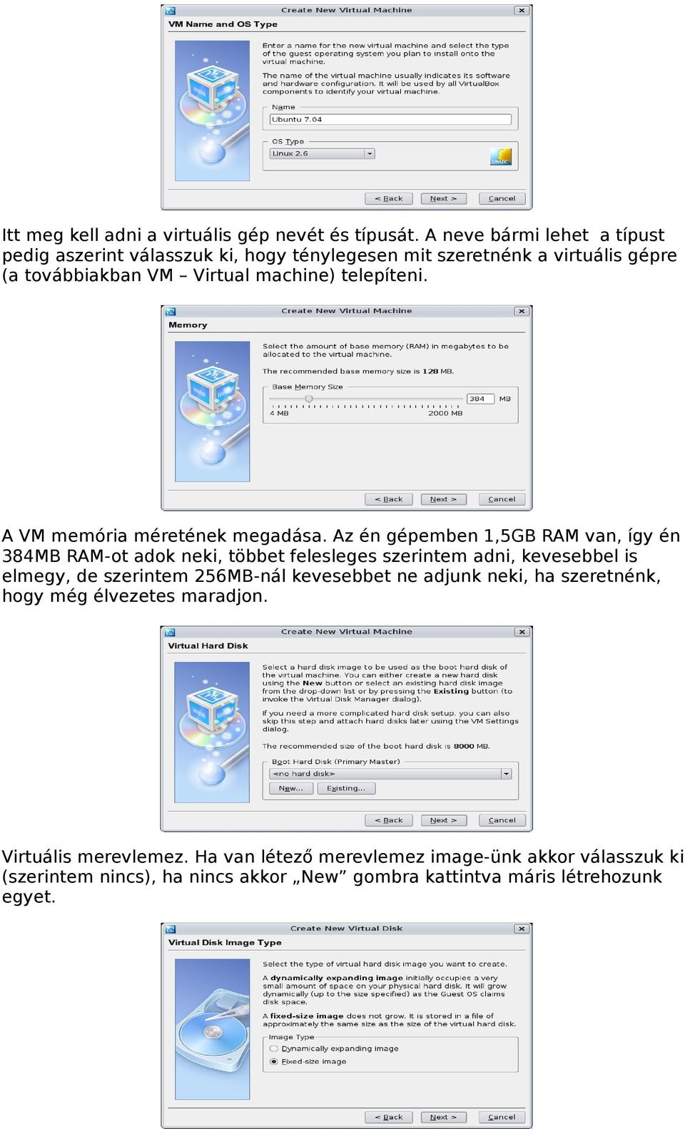 telepíteni. A VM memória méretének megadása.