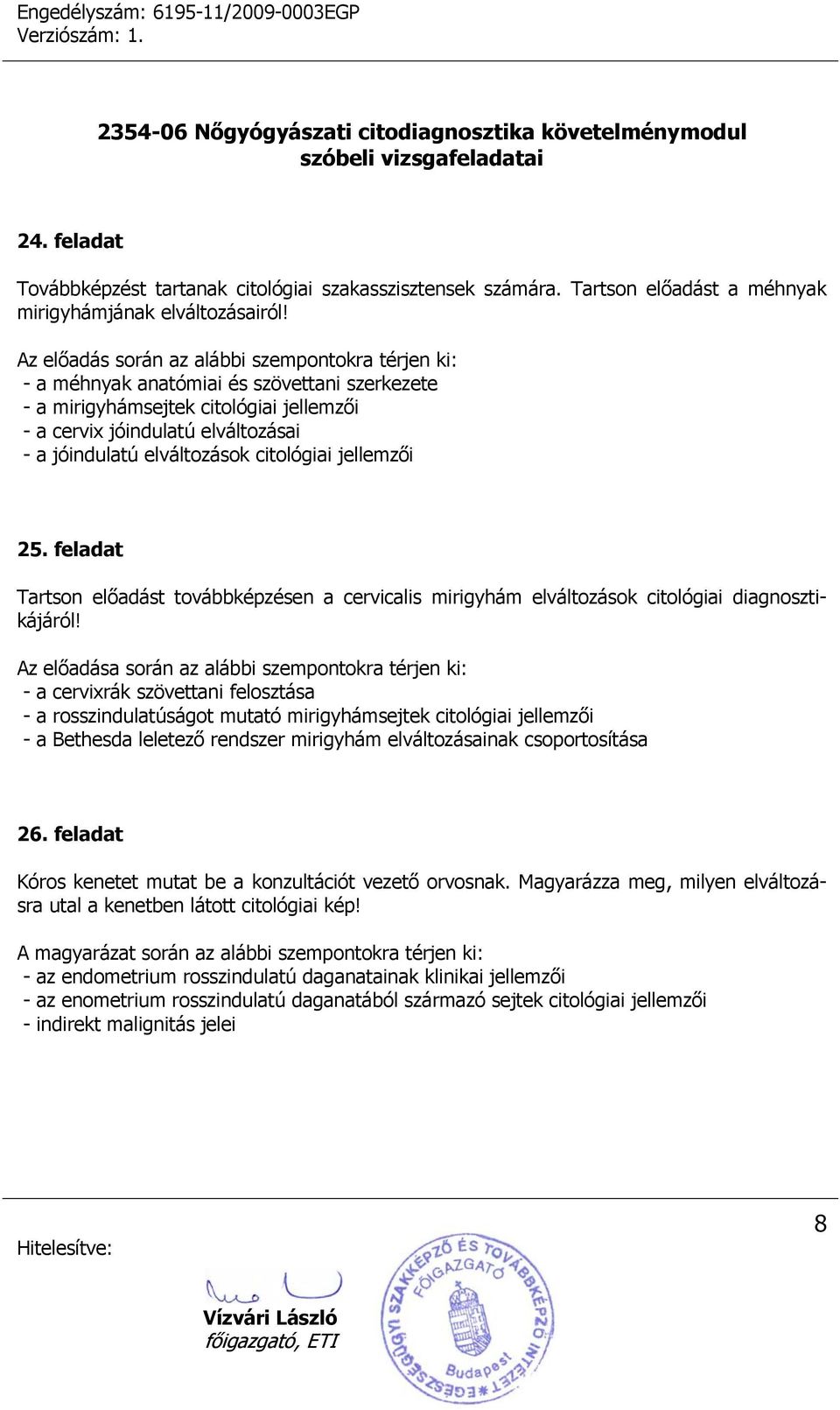 feladat Tartson előadást továbbképzésen a cervicalis mirigyhám elváltozások citológiai diagnosztikájáról!