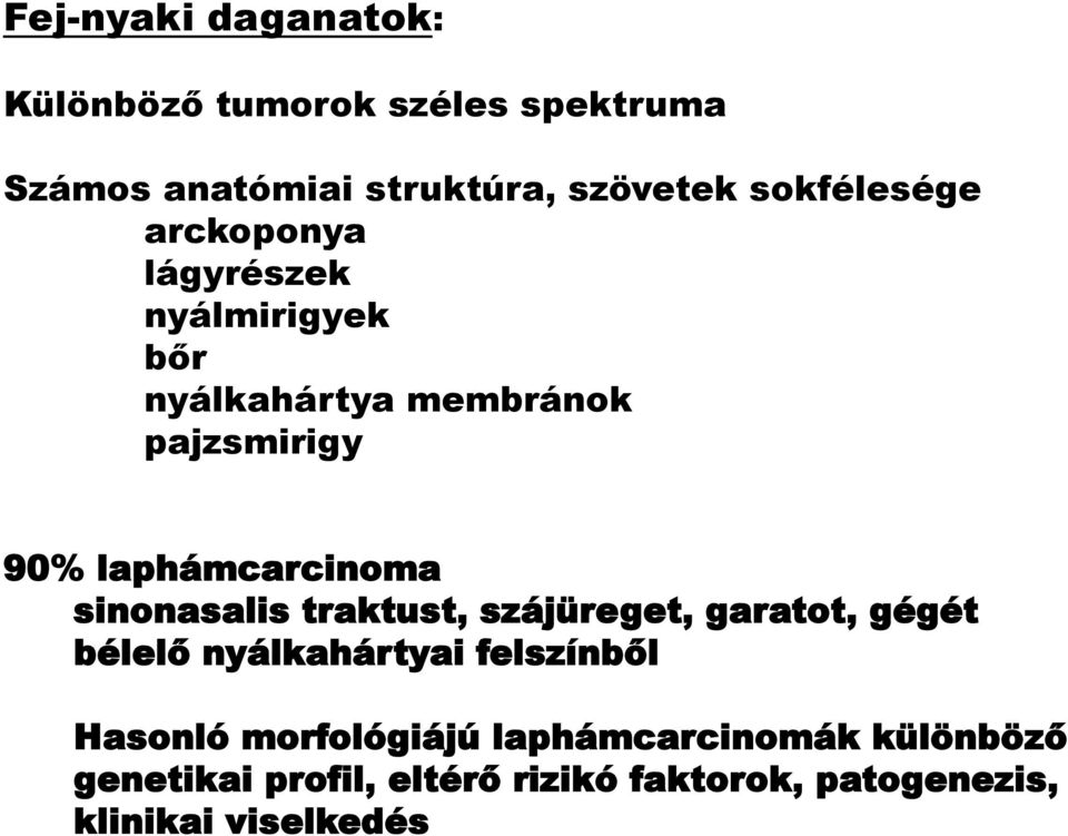 laphámcarcinoma sinonasalis traktust, szájüreget, garatot, gégét bélelő nyálkahártyai felszínből