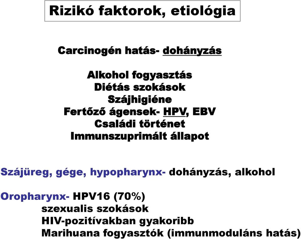 állapot Szájüreg, gége, hypopharynx- dohányzás, alkohol Oropharynx- HPV16 (70%)