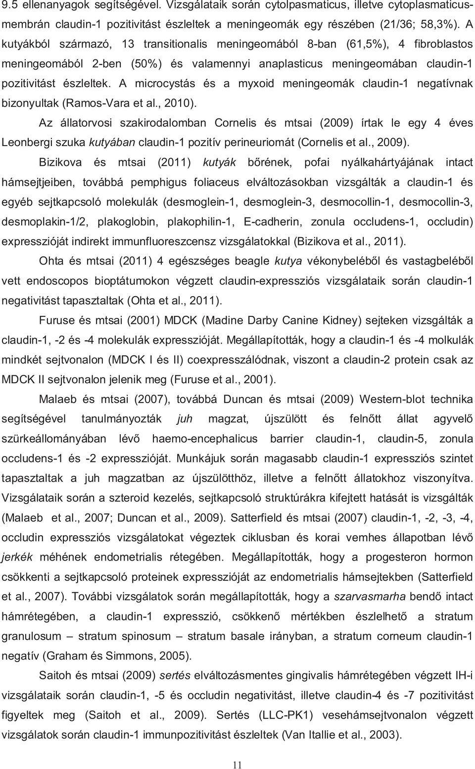 A microcystás és a myxoid meningeomák claudin-1 negatívnak bizonyultak (Ramos-Vara et al., 2010).