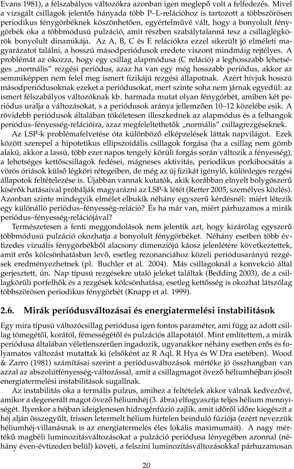 pulzáció, amit részben szabálytalanná tesz a csillaglégkörök bonyolult dinamikája.