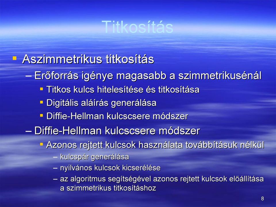 Diffie-Hellman kulcscsere módszer Azonos rejtett kulcsok használata továbbításuk nélkül kulcspár