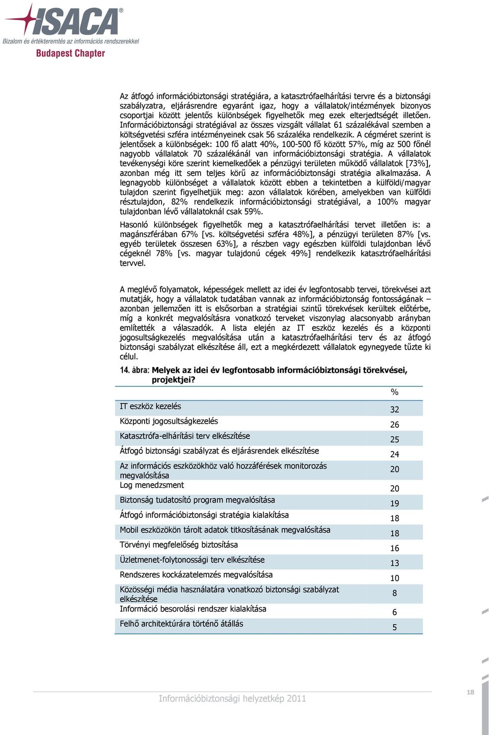 Információbiztonsági stratégiával az összes vizsgált vállalat 61 százalékával szemben a költségvetési szféra intézményeinek csak 56 százaléka rendelkezik.